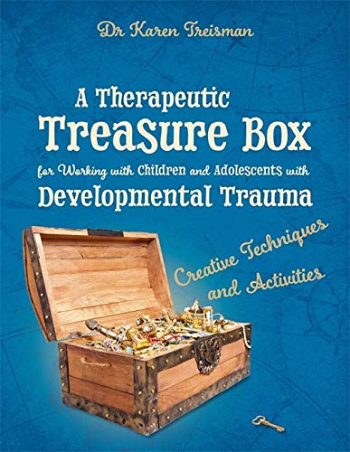 A Therapeutic Treasure Box for Working with Children and Adolescents with Developmental Trauma: Creative Techniques and Activities