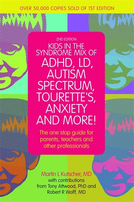 Kids in the Syndrome Mix of ADHD, LD, Autism Spectrum, Tourette's, Anxiety, and More! : The one-stop guide for parents, teachers, and other professionals