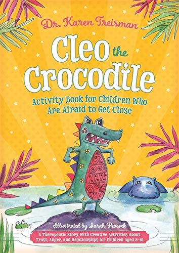 Cleo the Crocodile Activity Book for Children Who Are Afraid to Get Close: A Therapeutic Story With Creative Activities About Trust, Anger