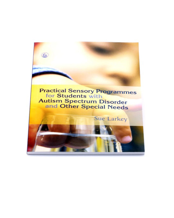 Practical Sensory Programmes for Students with Autism Spectrum Disorder and other Special Needs