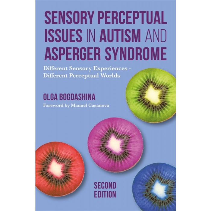 Sensory Perceptual Issues in Autism and Asperger Syndrome (Second Edition)