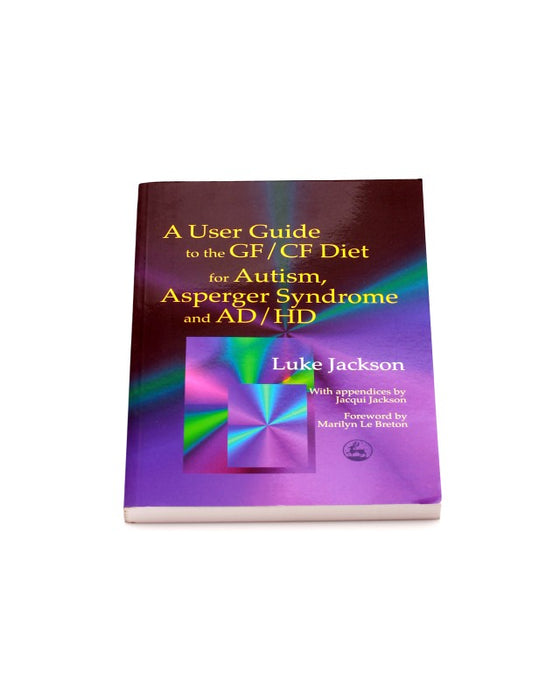 User Guide to the GF-CF Diet for Autism, Asperger Syndrome & ADHD